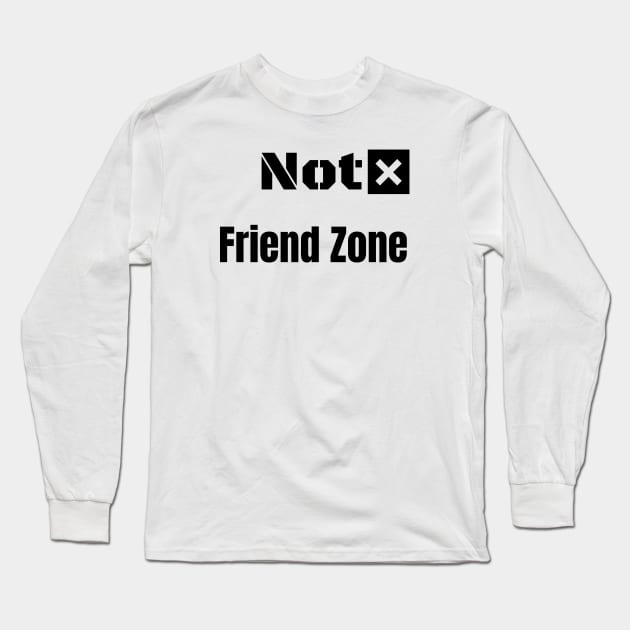 Not friend zone Long Sleeve T-Shirt by warantornstore